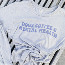 Load image into Gallery viewer, Dogs, Coffee, &amp; Mental Health Long Sleeve T-Shirt
